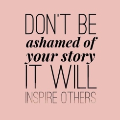 dont-be-ashamed-of-your-story-life-quotes-sayings-pictures